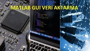 MATLAB GUI VERI AKTARMA Veri Ne Demek Bytelardan