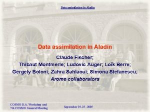 Data assimilation in Aladin Claude Fischer Thibaut Montmerle