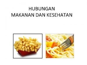 HUBUNGAN MAKANAN DAN KESEHATAN TUJUAN KITA MAKAN FUNGSI