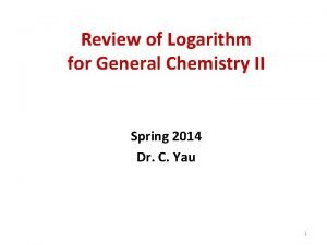 Review of Logarithm for General Chemistry II Spring