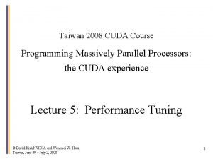 Taiwan 2008 CUDA Course Programming Massively Parallel Processors