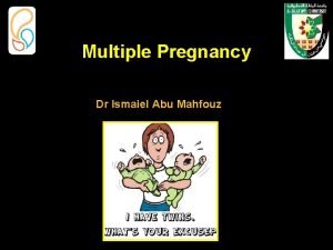 Multiple Pregnancy Dr Ismaiel Abu Mahfouz Multiple pregnancy