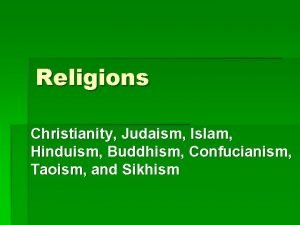 Religions Christianity Judaism Islam Hinduism Buddhism Confucianism Taoism