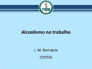 Alcoolismo no trabalho J M Bertolote COSTSA Aula