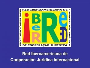 Red Iberoamericana de Cooperacin Jurdica Internacional IBERRED Informe