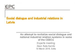 Social dialogue and industrial relations in Latvia An