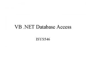 VB NET Database Access ISYS 546 Microsoft Universal