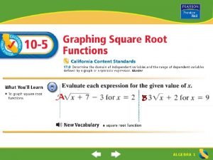 ALGEBRA 1 Graphing Square Root Functions What is