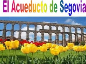 El Acueducto de Segovia es el monumento de