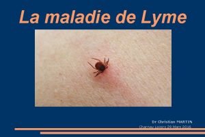 La maladie de Lyme Dr Christian MARTIN Charnay