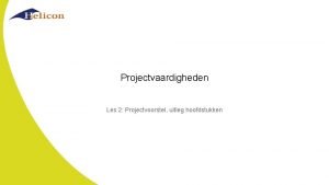 Projectvaardigheden Les 2 Projectvoorstel uitleg hoofdstukken Leerdoelen Je