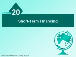 Chapter 20 ShortTerm Financing SouthWesternThomson Learning 2003 Chapter