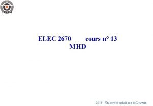 ELEC 2670 cours n 13 MHD 2014 Universit