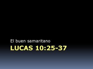 El buen samaritano LUCAS 10 25 37 La