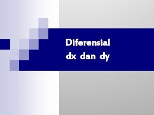 Diferensial dx dan dy Diferensial dx dan dy