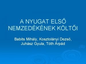 A NYUGAT ELS NEMZEDKNEK KLTI Babits Mihly Kosztolnyi