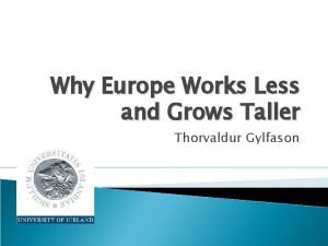 Why Europe Works Less and Grows Taller Thorvaldur