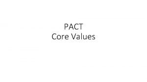 PACT Core Values Core Values Our Pact to
