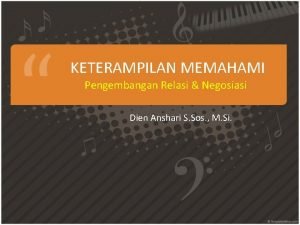 KETERAMPILAN MEMAHAMI Pengembangan Relasi Negosiasi Dien Anshari S