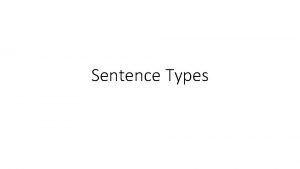 Sentence Types Simple Sentence A simple sentence also