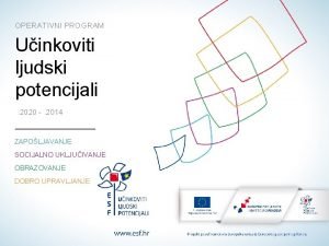 OPERATIVNI PROGRAM Uinkoviti ljudski potencijali 2020 2014 ZAPOLJAVANJE