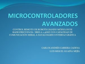 MICROCONTROLADORES AVANZADOS CONTROL REMOTO DE ROBOTS USANDO MDULOS