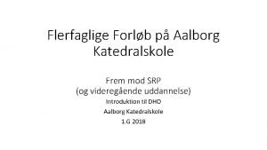 Flerfaglige Forlb p Aalborg Katedralskole Frem mod SRP