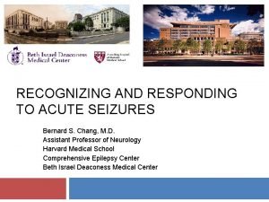 RECOGNIZING AND RESPONDING TO ACUTE SEIZURES Bernard S