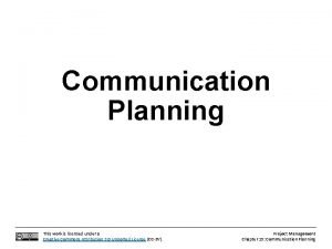 Communication Planning This work is licensed under a