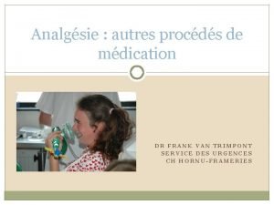 Analgsie autres procds de mdication DR FRANK VAN