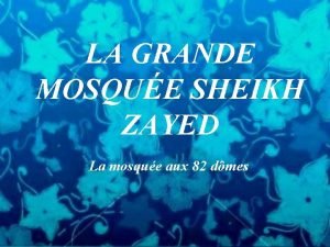 LA GRANDE MOSQUE SHEIKH ZAYED La mosque aux