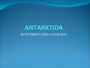 ANTARKTIDA KONTINENT LEDU A CHLADU POLOHA ANTARKTIDY MAPA