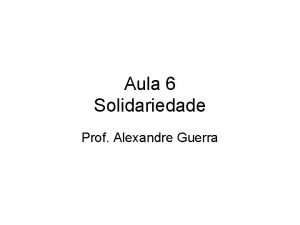 Aula 6 Solidariedade Prof Alexandre Guerra 2 1