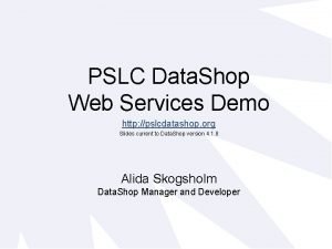 PSLC Data Shop Web Services Demo http pslcdatashop