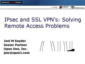 IPsec and SSL VPNs Solving Remote Access Problems