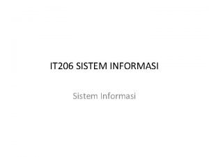 IT 206 SISTEM INFORMASI Sistem Informasi Sistem Informasi
