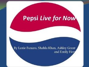 Pepsi Live for Now By Lanie Funaro Shahla