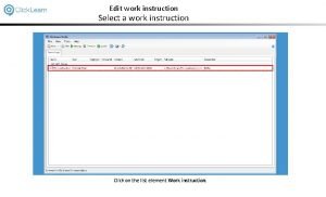 Edit work instruction Select a work instruction Click