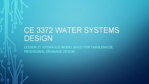 CE 3372 WATER SYSTEMS DESIGN LESSON 21 HYDRAULIC