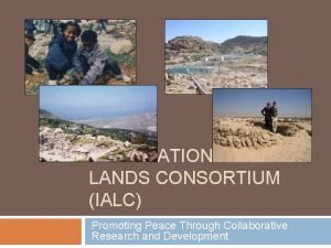 INTERNATIONAL ARID LANDS CONSORTIUM IALC Promoting Peace Through