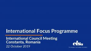 International Focus Programme International Council Meeting Constanta Romania