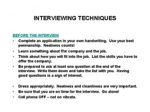 INTERVIEWING TECHNIQUES BEFORE THE INTERVIEW Complete an application