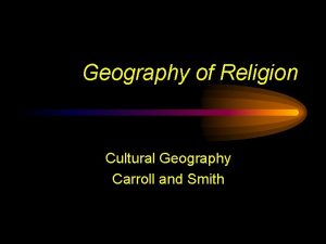 Geography of Religion Cultural Geography Carroll and Smith