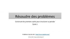 Rsoudre des problmes Construire les premiers outils pour