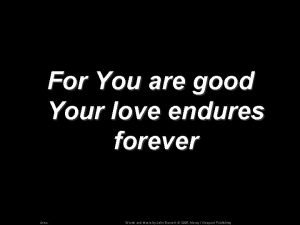 You are good and your love endures