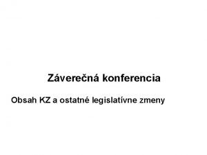 Zveren konferencia Obsah KZ a ostatn legislatvne zmeny