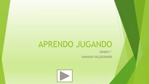 APRENDO JUGANDO GRADO 1 GIMNASIO VALLEGRANDE Hola amiguitos