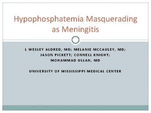 Hypophosphatemia Masquerading as Meningitis L WESLEY ALDRED MD