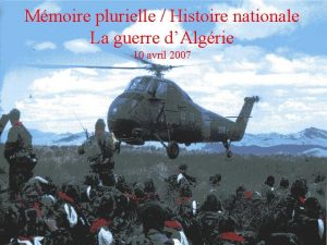 Mmoire plurielle Histoire nationale La guerre dAlgrie 10