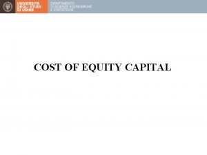 COST OF EQUITY CAPITAL Outline Introduction The Dividend